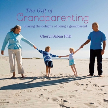 Hardcover The Gift of Grandparenting: A Celebration of the Delights of Having Grandchildren Book
