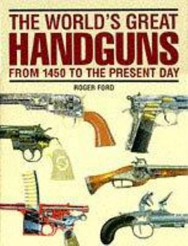 Hardcover The World's Great Handguns: from 1450 to the Present Day Book