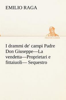 Paperback I drammi de' campi Padre Don Giuseppe-La vendetta-Proprietari e fittaiuoli- Sequestro. [Italian] Book