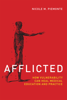Afflicted: How Vulnerability Can Heal Medical Education and Practice - Book  of the Basic Bioethics