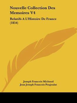 Paperback Nouvelle Collection Des Memoires V4: Relatifs A L'Histoire de France (1854) [French] Book