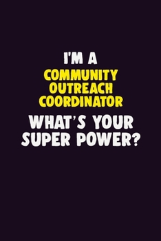 Paperback I'M A Community Outreach Coordinator, What's Your Super Power?: 6X9 120 pages Career Notebook Unlined Writing Journal Book