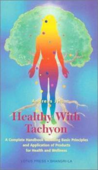Paperback Healthy with Tachyon: A Complete Handbook Including Basic Principles and Application of Products for Health and Wellness Book