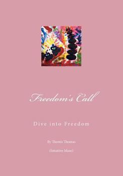 Paperback Freedom's Call: Dive into Freedom - Gently Tread the Stepping Stones of your Inner World and Experience your Dreams Effortlessly Unfol Book