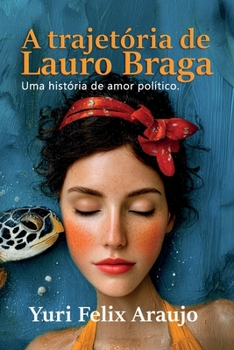 Paperback A trajetória de Lauro Braga: Uma história de amor e ascensão política no Brasil [Portuguese] Book