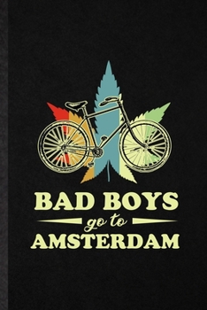 Bad Boys Go to Amsterdam: Funny Holland Netherlands Tourist Lined Notebook/ Blank Journal For World Traveler Visitor, Inspirational Saying Unique Special Birthday Gift Idea Personal 6x9 110 Pages