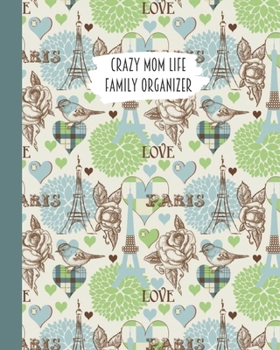 Crazy Mom Life Family Organizer: Teal Green Paris & Roses Themed Detailed 3 Month Weekly Planner