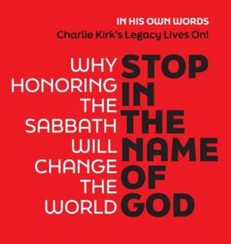 Stop in the Name of God: Why Honoring the Sabbath Will Change the World