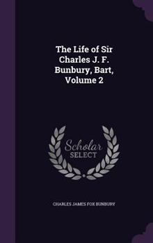 Hardcover The Life of Sir Charles J. F. Bunbury, Bart, Volume 2 Book