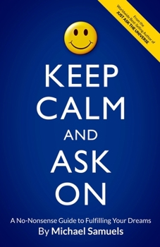 Paperback Keep Calm and Ask On: A No-Nonsense Guide to Fulfilling Your Dreams Book
