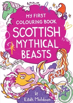 Paperback My First Colouring Book: Scottish Mythical Beasts Book