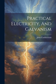 Paperback Practical Electricity, And Galvanism Book