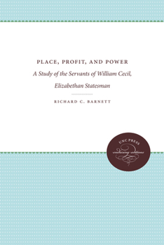 Place, Profit and Power: A Study of the Servants of William Cecil, Elizabethan Statesman (J.Sprunt Study in History & Political Science) - Book  of the James Sprunt Studies in History and Political Science