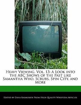 Paperback Heavy Viewing, Vol. 13: A Look Into the ABC Shows of the Past Like Samantha Who, Scrubs, Spin City, and More Book