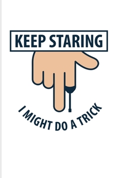 Keep Staring I Might Do A Trick: Prothesis And Disability 2020 Planner | Weekly & Monthly Pocket Calendar | 6x9 Softcover Organizer | For Military & Handicapped Women Fans