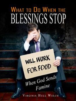 Paperback What to Do When the Blessings Stop: When God Sends Famine Book