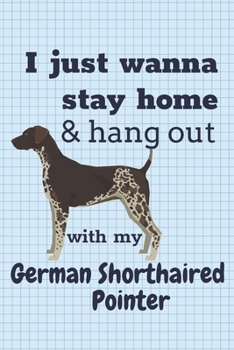 Paperback I just wanna stay home & hang out with my German Shorthaired Pointer: For German Shorthaired Pointer Dog Fans Book
