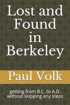 Paperback Lost and Found in Berkeley: getting from B.C. to A.D. without skipping any steps Book