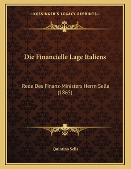 Paperback Die Financielle Lage Italiens: Rede Des Finanz-Ministers Herrn Sella (1865) [German] Book