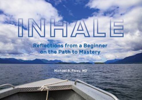 Paperback INHALE Reflections from a Beginner on the Path to Mastery Book