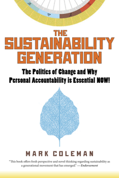Paperback The Sustainability Generation: The Politics of Change & Why Personal Accountability Is Essential Now! Book
