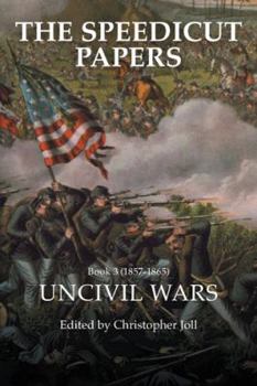 Hardcover The Speedicut Papers Book 3 (1857-1865): Uncivil Wars Book