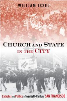 Hardcover Church and State in the City: Catholics and Politics in Twentieth-Century San Francisco Book