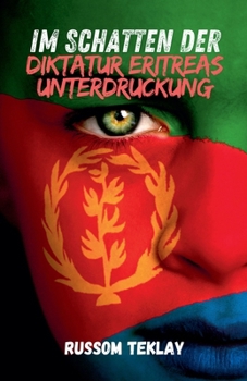 Im Schatten der Diktatur Eritreas Unterdruckung (German Edition)