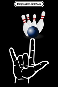 Composition Notebook: ASL Sign Language Bowling Sport I Love You Hand Heart  Journal/Notebook Blank Lined Ruled 6x9 100 Pages
