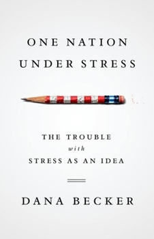 Hardcover One Nation Under Stress: The Trouble with Stress as an Idea Book