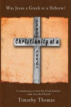 Paperback Christianity at a Crossroads: Was Jesus a Greek or a Hebrew? Book