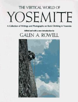 Paperback The Vertical World of Yosemite: A Collection of Writings and Photographs on Rock Climbing in Yosemite Book