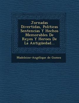 Paperback Jornadas Divertidas, Politicas Sentencias Y Hechos Memorables De Reyes Y Heroes De La Antigüedad... [Spanish] Book