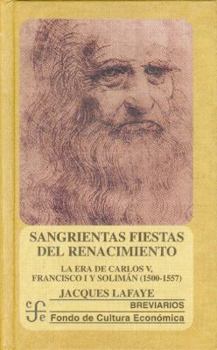 Paperback Sangrientas Fiestas del Renacimiento: La Era de Carlos V, Francisco I y Soliman (1500-1557) [Spanish] Book