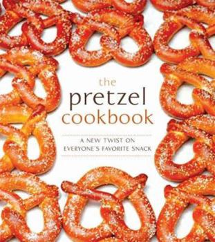 Paperback The Pretzel Cookbook: A New Twist on Everyone's Favorite Snack Book