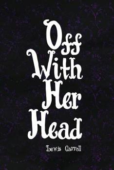 Paperback Off With Her Head: Blank Lined Notebook ( Alice In Wonderland ) Black Book