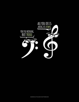 Paperback You're Nothing But Treble, All You Do Is Bring Us Down!: Genkouyoushi Notebook Book
