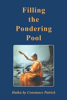 Paperback Filling the Pondering Pool: Haiku by Constance Patrick Book