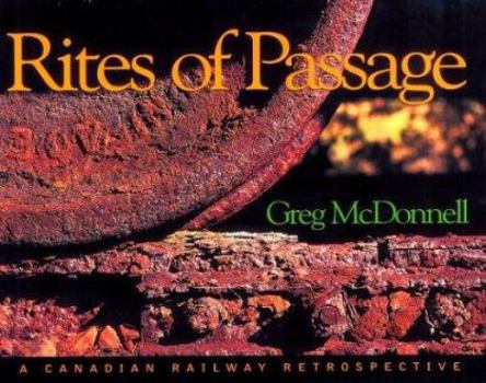 Hardcover Rites of Passage: A Canadian Railway Retrospective Book