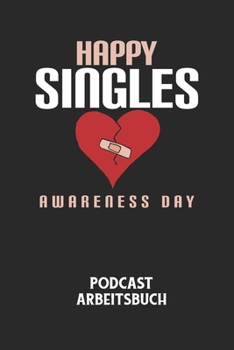 Paperback HAPPY SINGLES AWARENESS DAY - Podcast Arbeitsbuch: Arbeitsbuch für die Erstellung von Aufnahmen - verliere nie wieder den Überblick über deine Projekt [German] Book