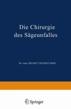 Paperback Die Chirurgie Des Sägeunfalles: Klinische, Arbeitsphysiologische Und Versicherungsrechtliche Untersuchungen [German] Book