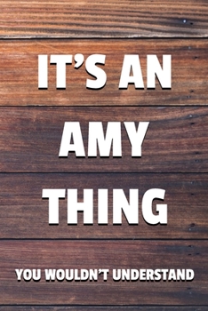 It's an Amy Thing You Wouldn't Understand: 6x9" Lined Notebook/Journal Funny Gift Idea