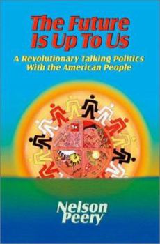 Paperback The Future Is Up to Us: A Revolutionary Talking Politics with the American People Book