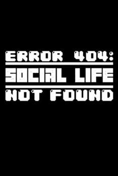 Paperback Notebook: Error 404 Social Life Nerd Geek Gamer Gift 120 Pages, 6X9 Inches, Blank Book
