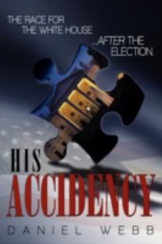 Paperback His Accidency: The Race for the White House.....After the Election Book