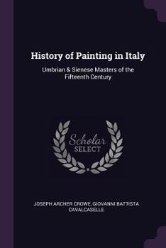 Paperback History of Painting in Italy: Umbrian & Sienese Masters of the Fifteenth Century Book