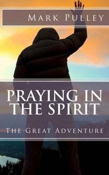 Paperback Praying in the Spirit: The Great Adventure Book