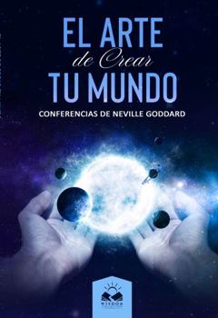 Paperback El Arte de Crear tu Mundo: Conferencias de Neville Goddard (Spanish Edition) [Spanish] Book