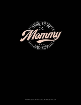 Soon To Be Mommy Est. 2019: Composition Notebook: Wide Ruled