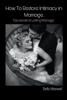 How to Restore Intimacy in Marriage: Top secret to Lasting Marriage